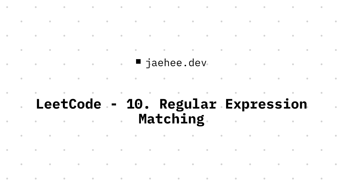 Thumbnail of LeetCode - 10. Regular Expression Matching