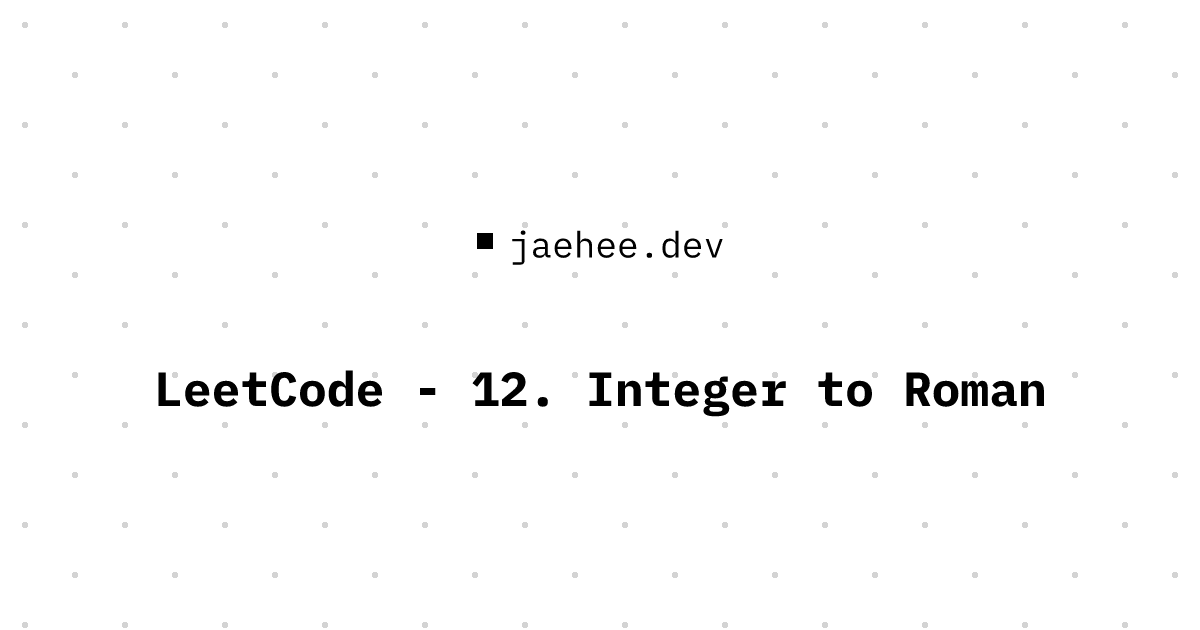 Thumbnail of LeetCode - 12. Integer to Roman