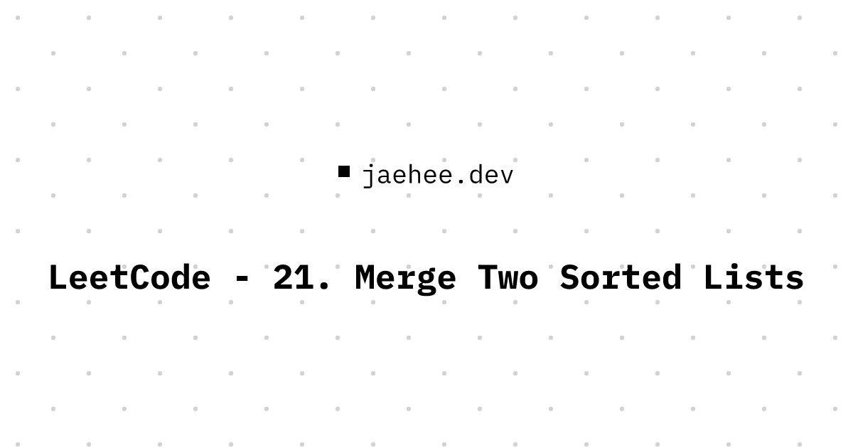 Thumbnail of LeetCode - 21. Merge Two Sorted Lists