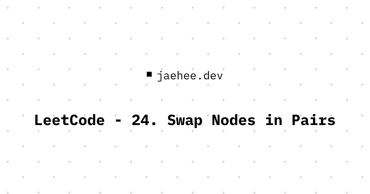 Thumbnail of LeetCode - 24. Swap Nodes in Pairs