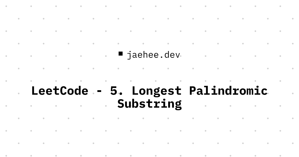 Thumbnail of LeetCode - 5. Longest Palindromic Substring