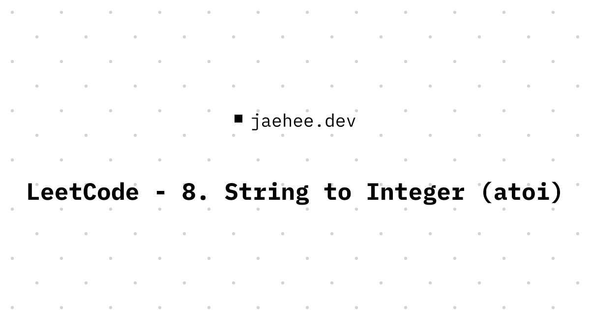 Thumbnail of LeetCode - 8. String to Integer (atoi)